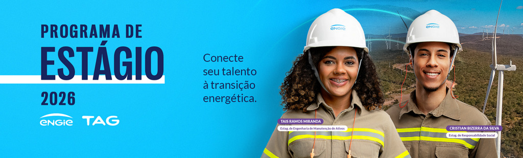 Estágio ENGIE e TAG: inscrições terminam nesta sexta